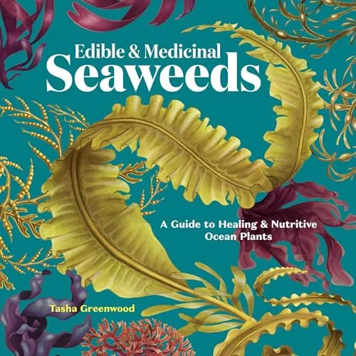 Edible & Medicinal Seaweeds By Tasha Greenwood